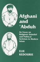 Afghani and 'Abduh : An Essay on Religious Unbelief and Political Activism in Modern Islam 0415845904 Book Cover