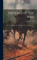 Sketches of the War: A Series of Letters to the North Moore Street School of New York 1020485132 Book Cover