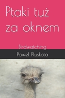 Ptaki tuz za oknem: Birdwatching (Polish Edition) B0HG9YCCKH Book Cover
