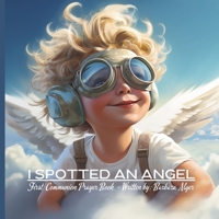 I SPOTTED AN ANGEL: FIRST COMMUNION PRAYER BOOK B0CS3F9H6J Book Cover