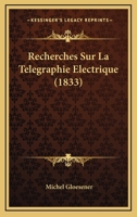 Recherches Sur La Telegraphie Electrique (1833) 1160241686 Book Cover