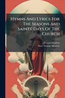 Hymns And Lyrics For The Seasons And Saints' Days Of The Church 1178878554 Book Cover