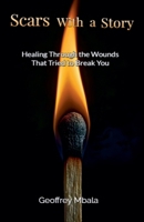 Scars With a Story-Healing Through The Wounds That Tried to Break You (Motivational) B0F7H3852N Book Cover