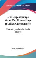 Der Gegenwartige Stand Der Frauenfrage In Allen Culturstaaten: Eine Vergleichende Studie (1894) 1145259065 Book Cover