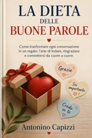 LA DIETA DELLE BUONE PAROLE: Come trasformare ogni conversazione in un regalo: l'arte di lodare, ringraziare e connettersi da cuore a cuore. (Italian Edition) B0H3PRDSB3 Book Cover