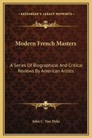 Modern French Masters: A Series Of Biographical And Critical Reviews By American Artists 1015344968 Book Cover