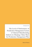 The Level of Performance of Production Management System of selected Manufacturing Industry in Zhejiang, China: Basis for Production Management Plan 396203434X Book Cover