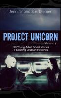 Project Unicorn, Volume 1: 30 Young Adult Short Stories Featuring Lesbian Heroines 148186632X Book Cover