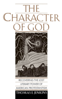 The Character of God: Recovering the Lost Literary Power of American Protestantism 0195112024 Book Cover