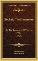 Eochaid The Heremhon: Or The Romance Of The Lia Phail 0548875790 Book Cover