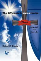 The Difference It Makes Having Christ in My Life and Your Life 1467035831 Book Cover