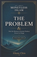 ALL ABOUT MONEYLESS ISLAM: A Comprehensive Introduction to the Quranic Economic Vision (Volume 1 – The Problem) B0H28XTXZM Book Cover