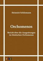 Orchomenos: Bericht ber Meine Ausgrabungen Im Botischen Orchomenos (Classic Reprint) 3864031184 Book Cover