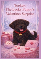 Tucker, The Lucky Puppy's Valentines Surprise (Adventures of Tucker, The Lucky Puppy) B0GN15HTRJ Book Cover