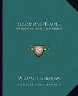 Solomon's Temple: Masonry An Organized Society 1425308961 Book Cover