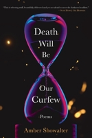 Death Will Be Our Curfew: Poems B0BCS7NP8S Book Cover