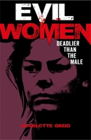 Evil Women: Deadlier Than the Male 1784289752 Book Cover