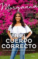 En el cuerpo correcto: El primer testimonio de una mujer trans en México / Insid e the Body I Was Meant to Have 6073155921 Book Cover