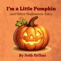 I'm a Little Pumpkin and Other Halloween Tales B0GZ96RRXV Book Cover