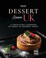 Best Dessert Recipes – UK: A Tantalizing Cookbook of Great UK Dessert Ideas! B0BW2PPPNH Book Cover