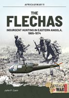 The Flechas: Insurgent Hunting in Eastern Angola, 1965-1974 1909384631 Book Cover