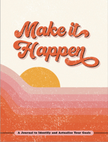 Make It Happen: A Journal to Identify and Actualize Your Goals 1441337261 Book Cover