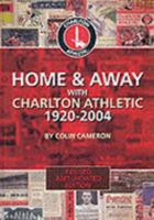 Home and Away With Charlton Athletic,1920-2004 0951812521 Book Cover
