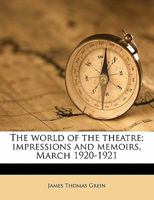 The World of the Theatre; Impressions and Memoirs, March 1920-1921 1356343635 Book Cover