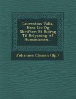 Laurentius Valla, Hans LIV Og Skrifter: Et Bidrag Til Belysning AF Humanismen... 1249638461 Book Cover
