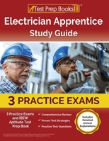 Electrician Apprentice Study Guide: 3 Practice Exams and IBEW Aptitude Test Prep Book [Includes Detailed Answer Explanations] 1637759649 Book Cover