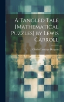 A Tangled Tale [Mathematical Puzzles] by Lewis Carroll 1021187186 Book Cover