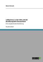 Lobbyismus in den USA und der Bundesrepublik Deutschland: Eine vergleichende Darstellung 364088664X Book Cover