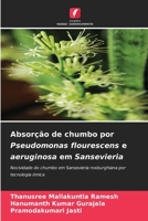 Absorção de chumbo por Pseudomonas flourescens e aeruginosa em Sansevieria: Nocividade do chumbo em Sansevieria roxburghiana por tecnologia ómica 6205924773 Book Cover