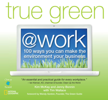True Green at Work: 100 Ways You Can Make the Environment Your Business 1426202636 Book Cover