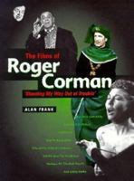 The Films of Roger Corman: 'Shooting My Way Out of Trouble' 0713482729 Book Cover