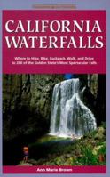 California Waterfalls: Where to Hike, Bike, Backpack, Walk, and Drive to 200 of the Golden State's Most Spectacular Falls (Foghorn Outdoors: California Waterfalls) 0935701079 Book Cover