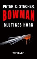 Bowman - Blutiges Horn: Abenteuer-Thriller mit Bogen und Pfeil B08DC9ZRCL Book Cover