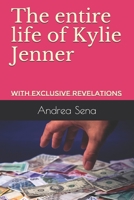 The entire life of Kylie Jenner: with exclusive revelations B08PJN79WY Book Cover
