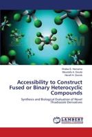 Accessibility to Construct Fused or Binary Heterocyclic Compounds 3659148989 Book Cover