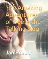 The Amazing Adventures of Beefy the Talking Dog B0BZFCV693 Book Cover