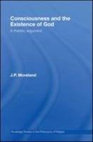 Consciousness and the Existence of God (Routledge Studies in the Philosophy of Religion) 0415989531 Book Cover