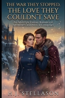 The War They Stopped, The Love They Couldn't Save: An Adult Epic Fantasy Romance of Spymasters and Political Conspiracy B0GNGLZQ9C Book Cover