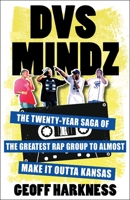 Dvs Mindz: The Twenty-Year Saga of the Greatest Rap Group to Almost Make It Outta Kansas 0231208723 Book Cover