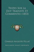 Textes Sur La Dot Traduits Et Commentes (1853) 1276869819 Book Cover