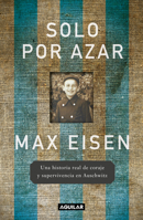Solo por azar. Una historia de coraje y supervivencia en Auschwitz / By Chance Alone: A Remarkable True Story of Courage and Survival at Auschwitz (Spanish Edition) 6073856954 Book Cover
