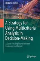 A Strategy for Using Multicriteria Analysis in Decision-Making: A Guide for Simple and Complex Environmental Projects 9400715110 Book Cover