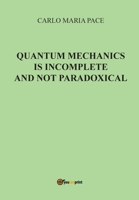 Quantum Mechanics is incomplete and not paradoxical 8892618229 Book Cover