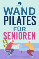 Wand-Pilates für Senioren: Einfache Übungen für zu Hause, die Flexibilität, Beweglichkeit, Haltung und Gleichgewicht verbessern und gleichzeitig 176350428X Book Cover