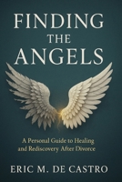 Finding the Angels : A Personal Guide to Healing and Rediscovery after Divorce 1966355270 Book Cover