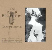 The Kolb Brothers of Grand Canyon: Being a Collection of Tales of High Adventure, Memorable Incidents, and Humorous Anecdotes 0938216384 Book Cover